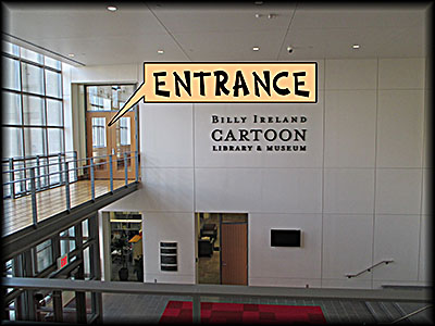 Billy Ireland Cartoon Library & Museum After entering the lobby, climb upstairs and use this door to enter the museum proper